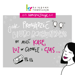 Księgowe Rewolucje – Konsultacje jak prowadzić Biuro Rachunkowe, by mieć kasę, luz w głowie i czas